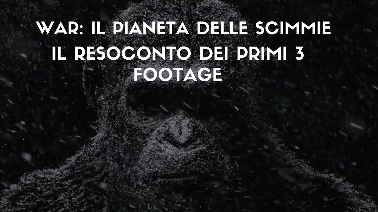 War: Il Pianeta delle Scimmie – i primi 3 footage del nuovo film di Matt Reeves