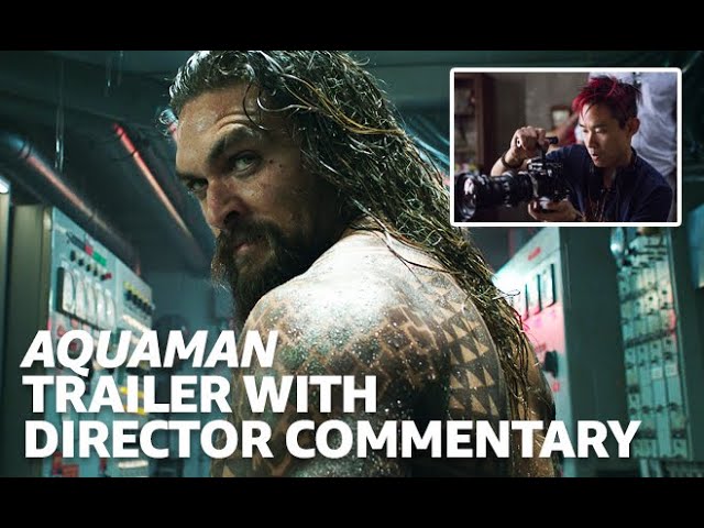 James Wan Commenta Il Trailer Di Aquaman In Tempo Reale 6399